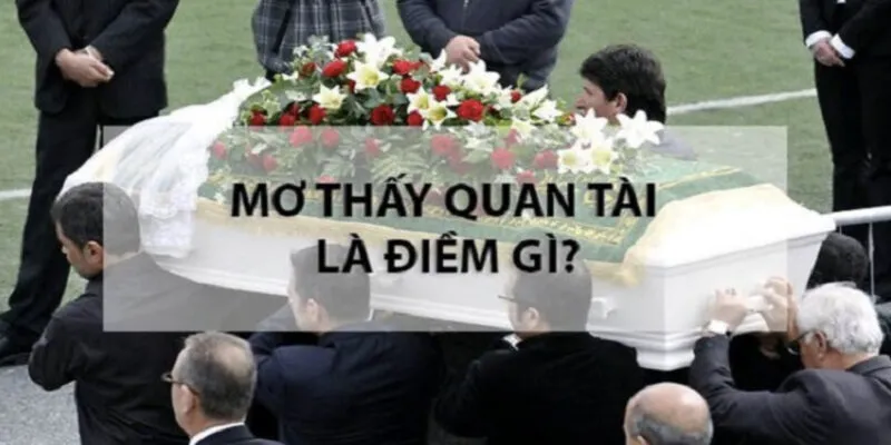 Điềm báo mà nằm mơ thấy quan tài mang đến là gì?