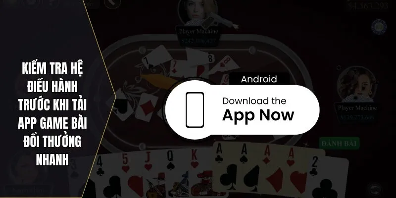 Kiểm tra hệ điều hành trước khi tải app game bài đổi thưởng nhanh