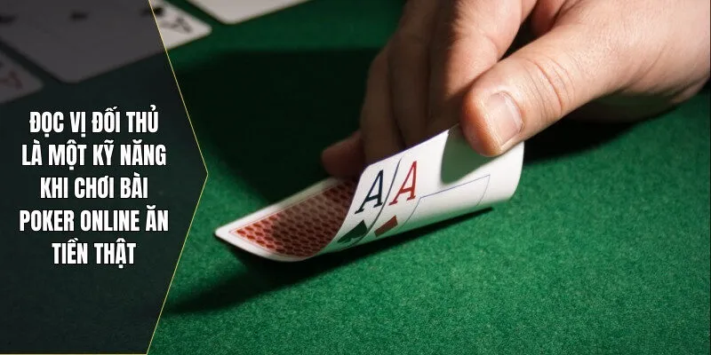 Đọc vị đối thủ là một kỹ năng khi chơi bài poker online ăn tiền thật