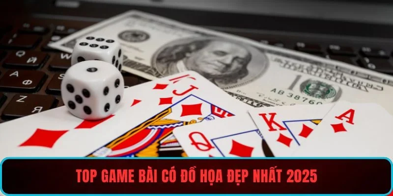 Top game bài có đồ họa đẹp nhất 2025